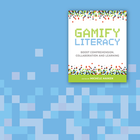Gamify Literacy, New from ISTE Books, Supercharges Learning with Proven Strategies, Techniques