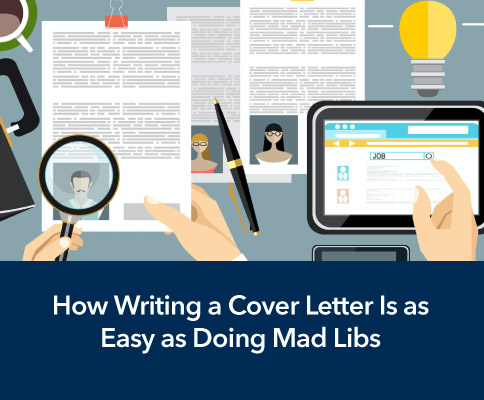 How Writing a Cover Letter Is as Easy as Doing Mad Libs